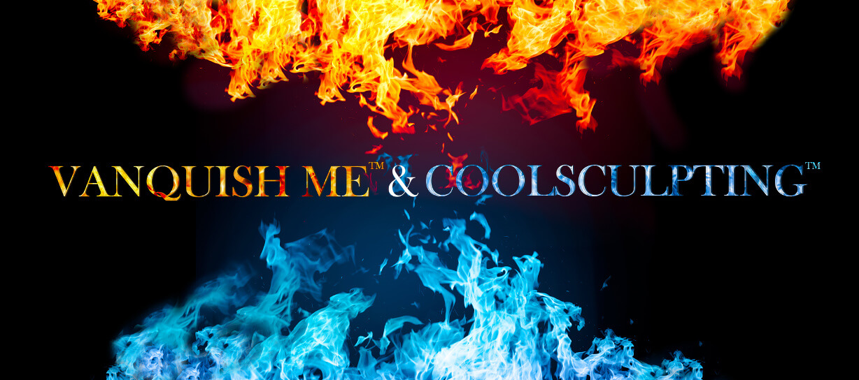 Remove Stubborn Fat with Fire and Ice (Vanquish + CoolSculpting)