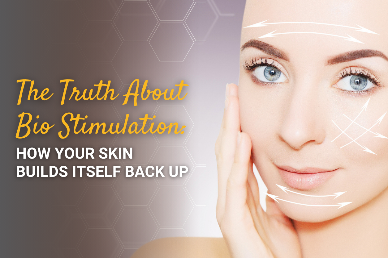The Truth About Bio-Stimulation: How Your Skin Builds Itself Back Up