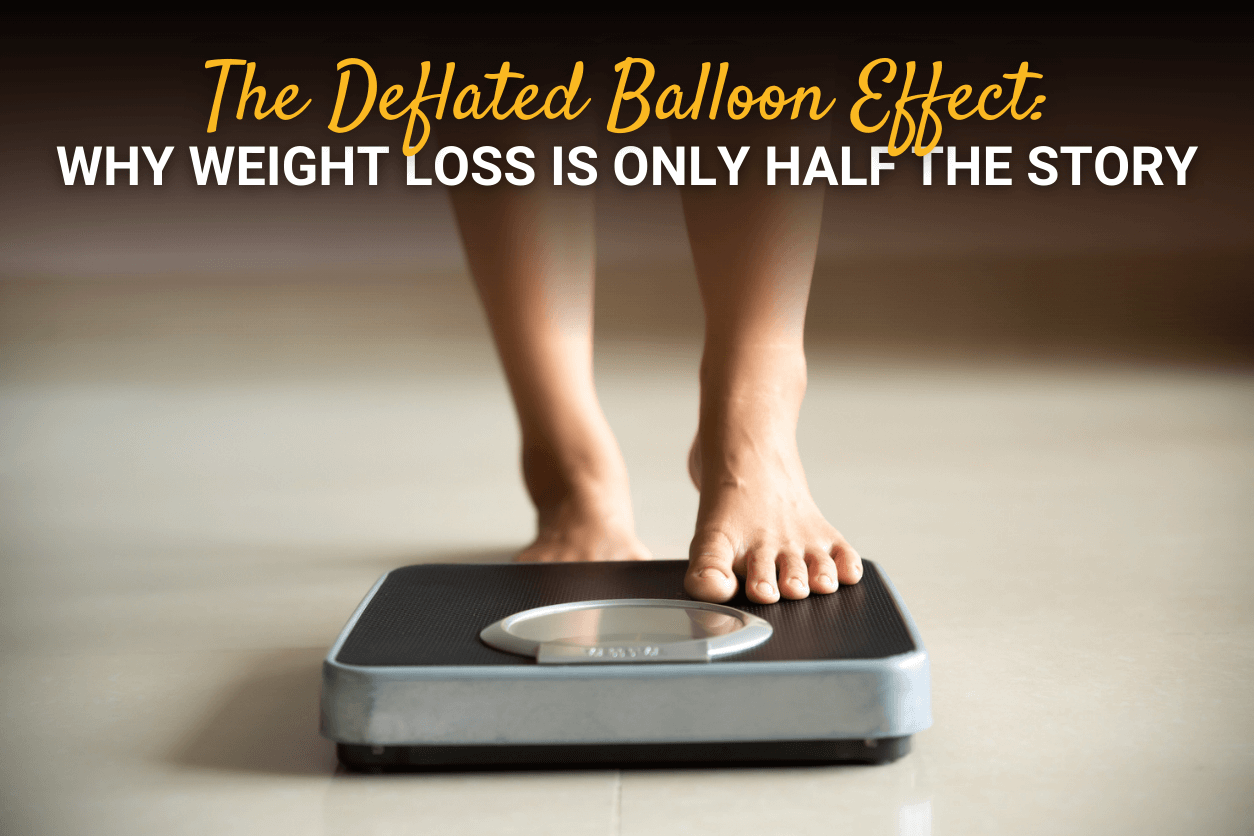 The Deflated Balloon Effect: Why Weight Loss is Only Half the Story