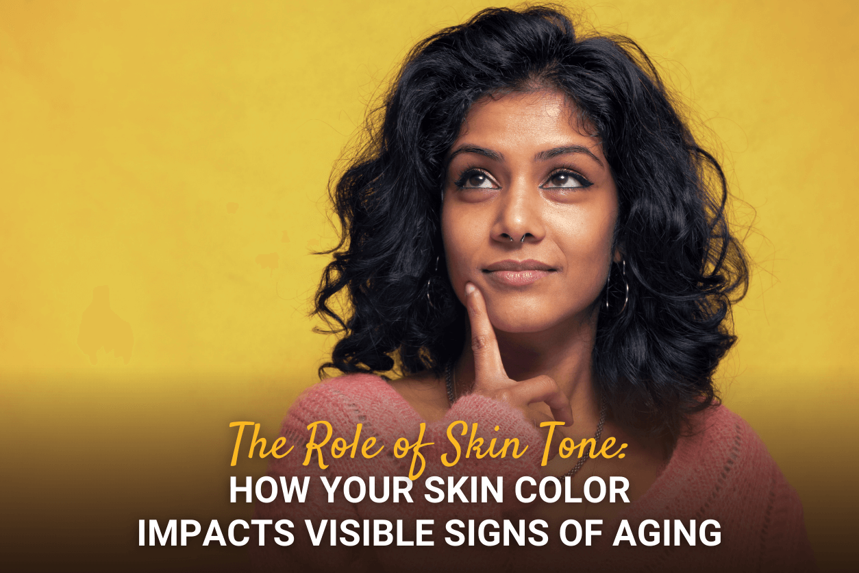 The Role of Skin Tone: How Your Skin Color Impacts Visible Signs of Aging