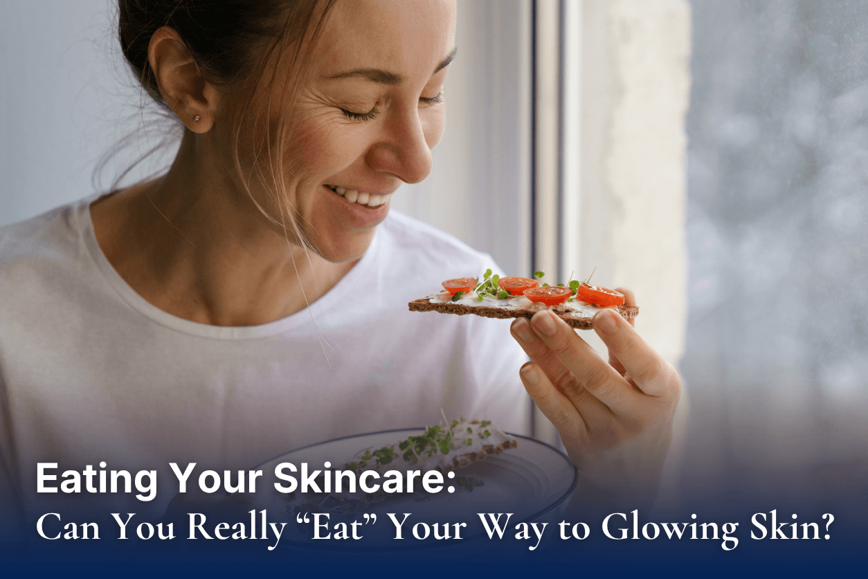 Eating Your Skincare: Can You Really “Eat” Your Way to Glowing Skin?