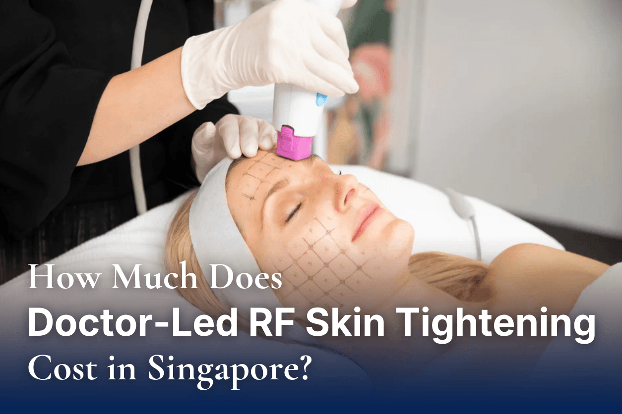 How Much Does Doctor-Led RF Skin Tightening Cost in Singapore?