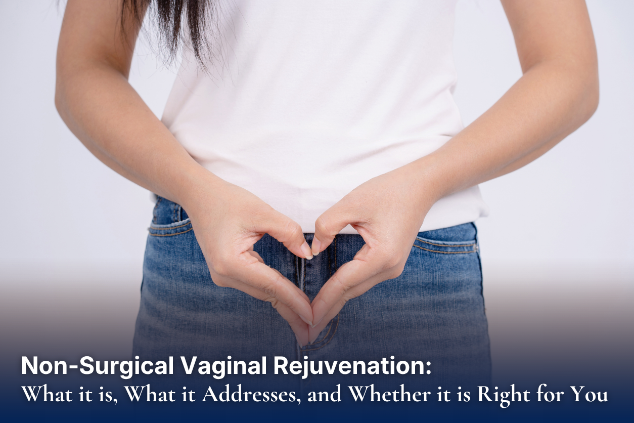 Non-Surgical Vaginal Rejuvenation: What it is, What it Addresses, and Whether it is Right for You