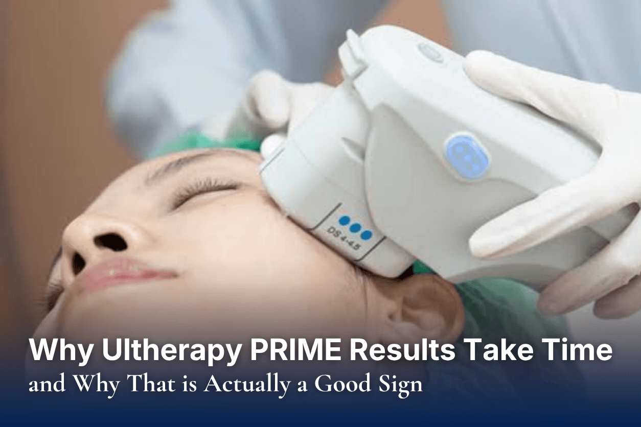 Why Ultherapy PRIME Results Take Time and Why That is Actually a Good Sign